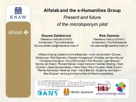 Alfalab and the e-Humanities Group Present and future of the microtoponym pilot Rob Zeeman Meertens Instituut (KNAW) Amsterdam, The Netherlands