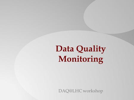 Data Quality Monitoring workshop. What this presentation is not What it is and how it is organized  Definition of DQM  Overview of systems and.
