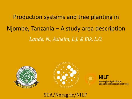 Lande, N., Asheim, L.J. & Eik, L.O. Production systems and tree planting in Njombe, Tanzania – A study area description SUA/Noragric/NILF.