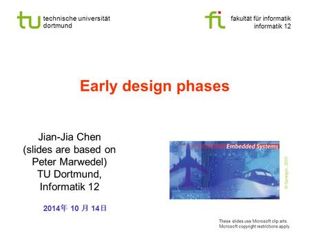 technische universität dortmund fakultät für informatik informatik 12 Early design phases Jian-Jia Chen (slides are based on Peter Marwedel) TU Dortmund,