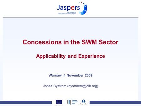 Concessions in the SWM Sector Applicability and Experience Warsaw, 4 November 2009 Jonas Byström