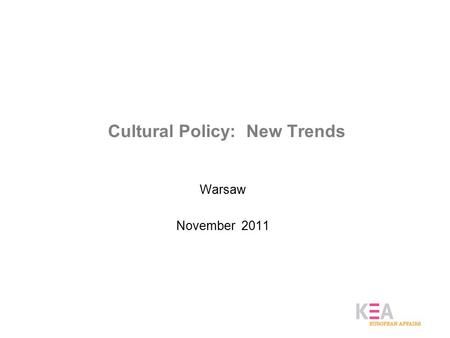 Cultural Policy: New Trends Warsaw November 2011.