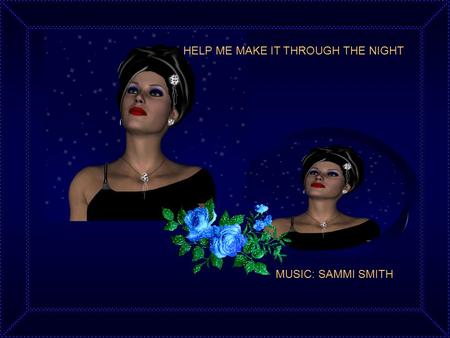 HELP ME MAKE IT THROUGH THE NIGHT MUSIC: SAMMI SMITH.