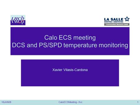 16JAN08CaloECSMeeting - Xvc1 Calo ECS meeting DCS and PS/SPD temperature monitoring Xavier Vilasis-Cardona.