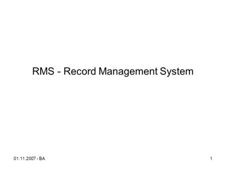 01.11.2007 - BA1 RMS - Record Management System. 01.11.2007 - BA2 Record Store En Record er et bytearray af vilkårlig størrelse En RecordStore er et antal.