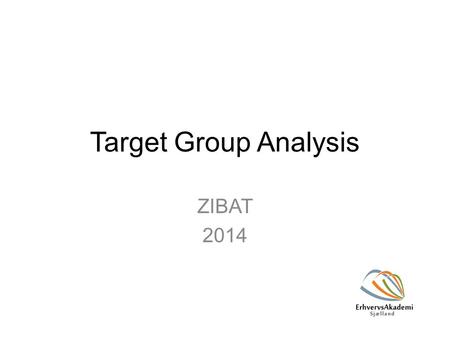 Target Group Analysis ZIBAT 2014. What did we learn last time? Remember attendance! Communication models.