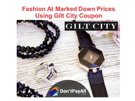 Fashion At Marked Down Prices Using Gilt City Coupon.