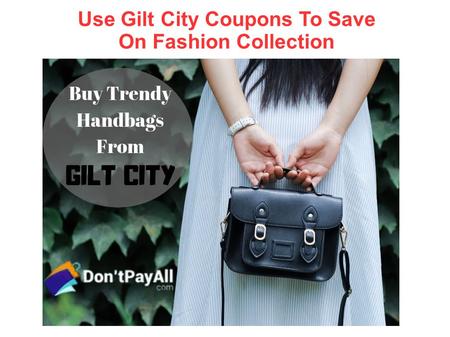 Use Gilt City Coupons To Save On Fashion Collection.