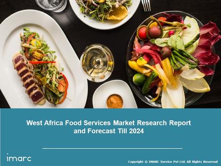 Copyright © IMARC Service Pvt Ltd. All Rights Reserved West Africa Food Services Market Research Report and Forecast Till 2024.