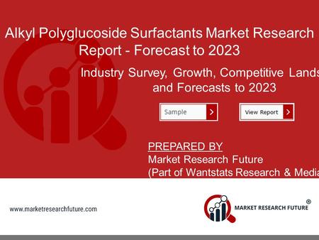 Alkyl Polyglucoside Surfactants Market Research Report - Forecast to 2023 Industry Survey, Growth, Competitive Landscape and Forecasts to 2023 PREPARED.