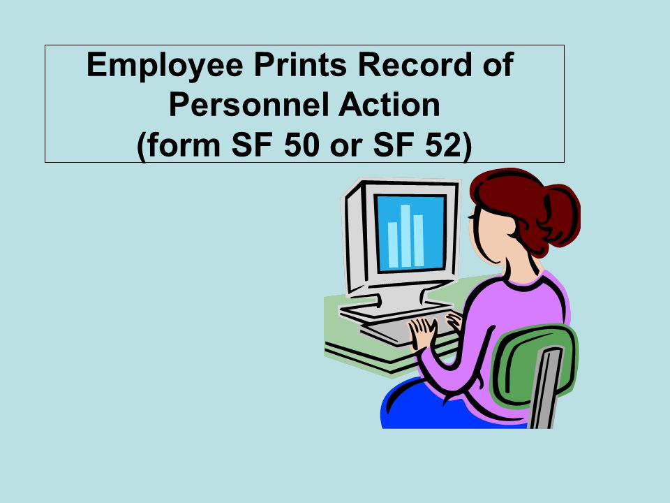 Employee Prints Record Of Personnel Action Form Sf 50 Or Sf 52 Ppt Download Employee Prints Record Of Personnel Action Form Sf 50 Or Sf 52 Ppt Download