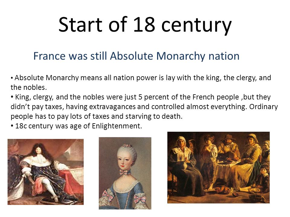 Start of 18 century France was still Absolute Monarchy nation Absolute  Monarchy means all nation power is lay with the king, the clergy, and the  nobles. - ppt download