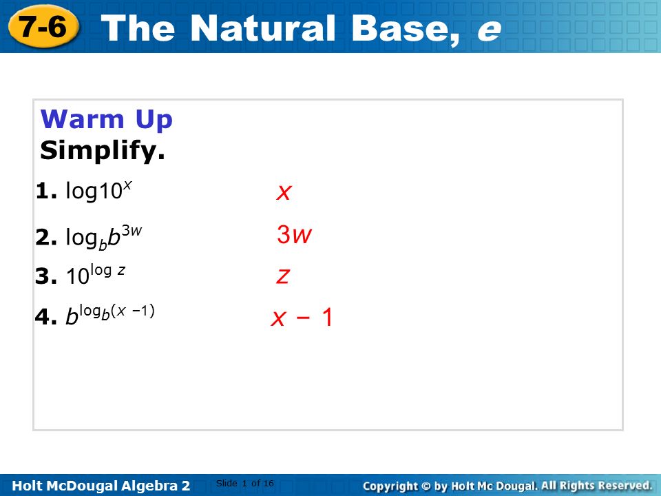 Holt Mcdougal Algebra The Natural Base E Warm Up Simplify X 1 Log 10 X 2 Log B B 3w Log Z 3w3w Z 4 B Log B X 1 X 1 Slide 1 Of Ppt Download