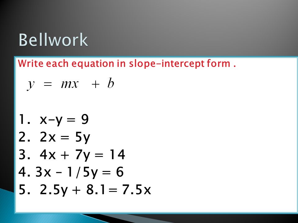 Write Each Equation In Slope Intercept Form 1 X Y X 5y 3 4x 7y X 1 5y Y 8 1 7 5x Ppt Download