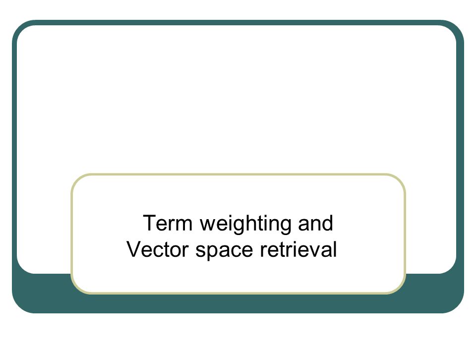 Term weighting and Vector space retrieval - ppt video online download