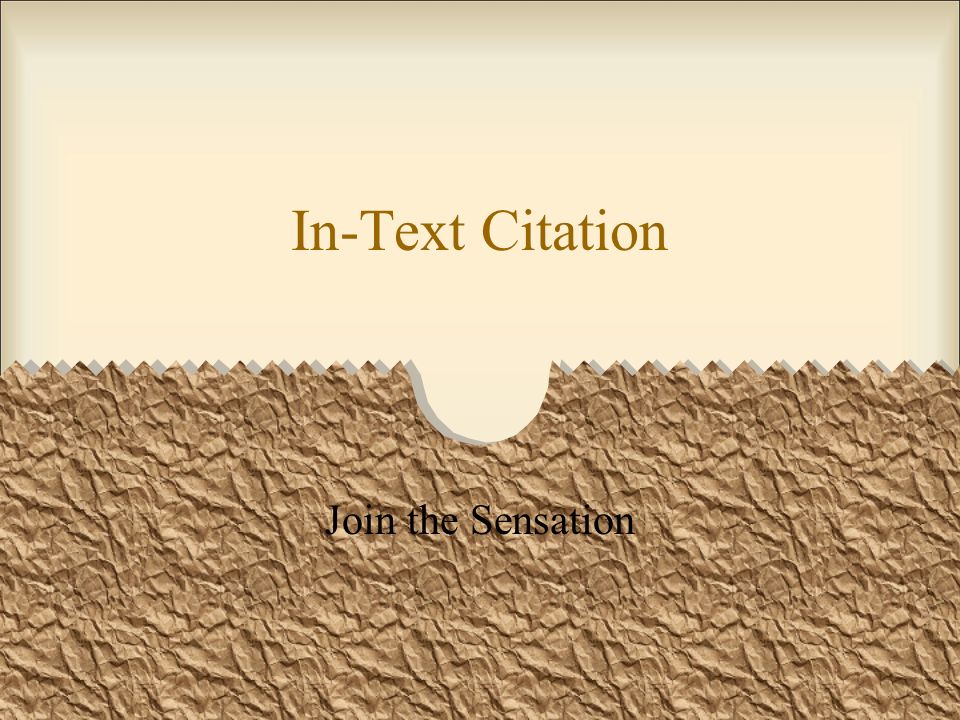In Text Citation Join The Sensation First Step Determine If You Are Paraphrasing Something That Someone Else Said Or If You Are Quoting Them Directly Ppt Download