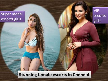Stunning female escorts in Chennai Super model escorts girls Super model escorts girls VIP escorts girls VIP escorts girls.
