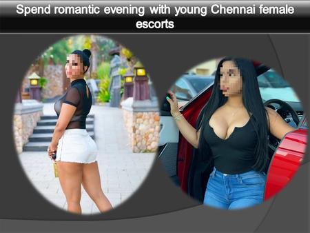 Spend most romantic evening with young and charming escorts girls in Chennai. You will love the services of these go and charming escorts girls. They.