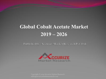 Global Cobalt Acetate Market 2019 – 2026 Copyright © 2019 Accurize Market Research