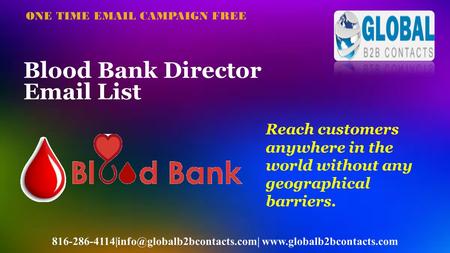 Blood Bank Director  List   ONE TIME  CAMPAIGN FREE Reach customers anywhere.