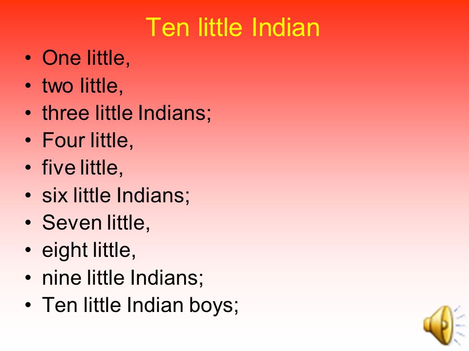 Ten little Indian One little, two little, three little Indians; Four little,  five little, six little Indians; Seven little, eight little, nine little. -  ppt download