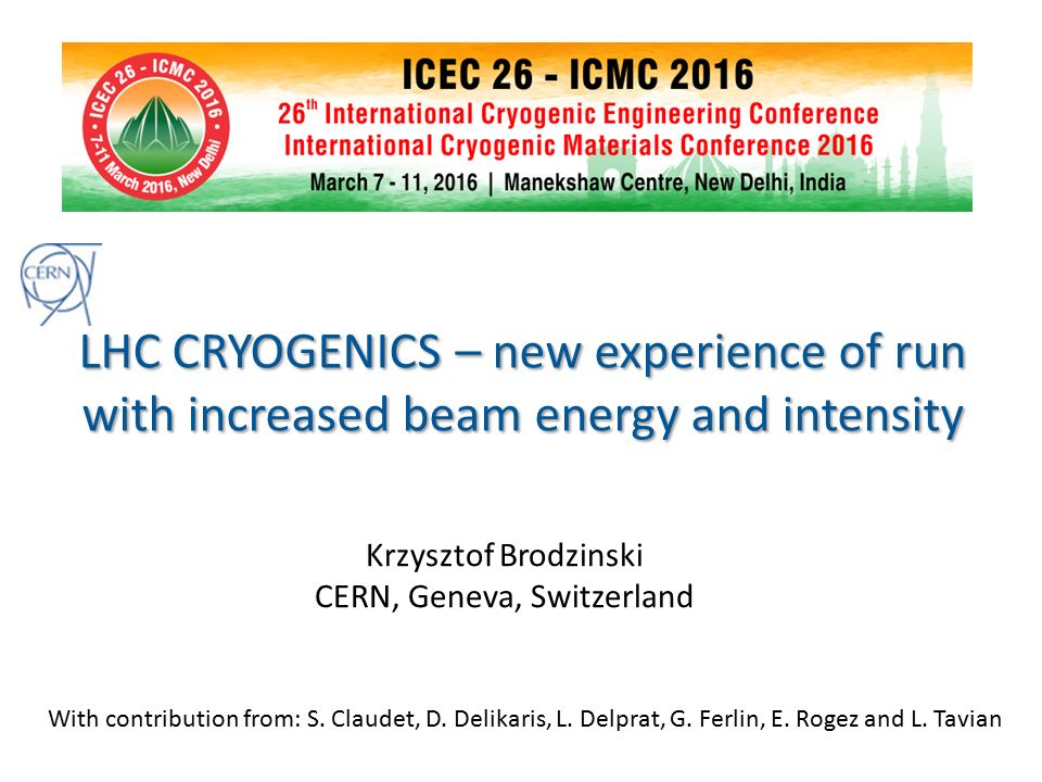 LHC CRYOGENICS – new experience of run with increased beam energy and  intensity Krzysztof Brodzinski CERN, Geneva, Switzerland With contribution  from: - ppt download