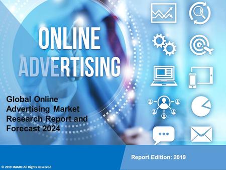 Online Advertising Market Report 2019: Global Industry Trends,  Share, Size, Growth Analysis and Forecast Till 2024