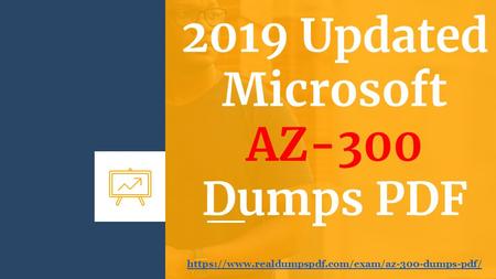 2019 Updated Microsoft AZ-300 Dumps PDF