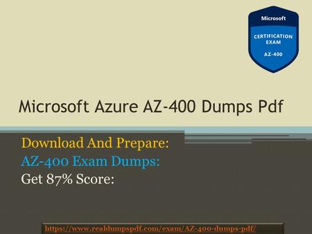Microsoft Azure AZ-400 Dumps Pdf Download And Prepare: AZ-400 Exam Dumps: Get 87% Score: