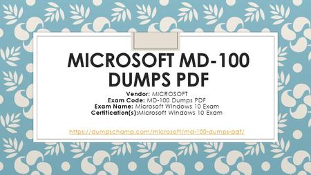 MICROSOFT MD-100 DUMPS PDF Vendor: MICROSOFT Exam Code: MD-100 Dumps PDF Exam Name: Microsoft Windows 10 Exam Certification(s): Microsoft Windows 10 Exam.