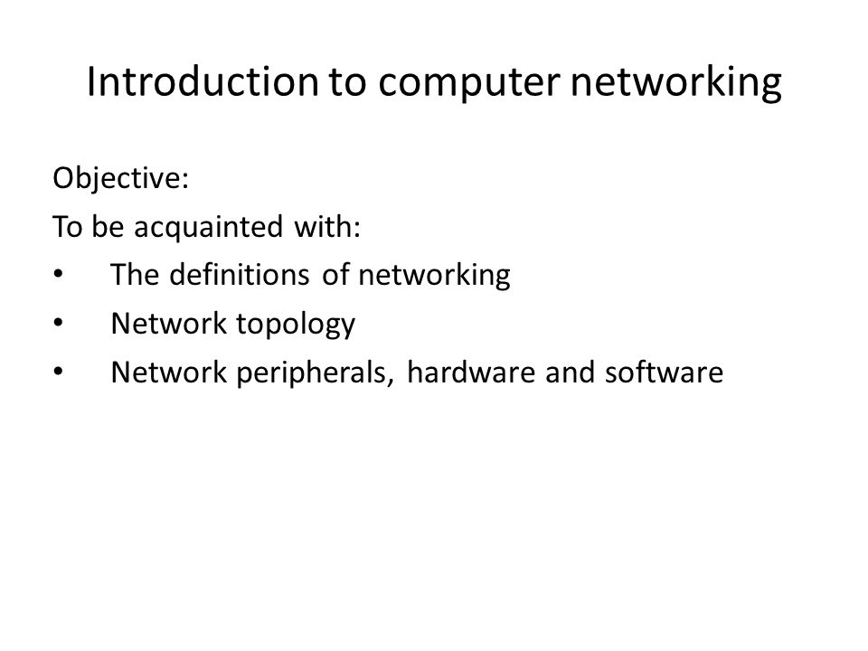 Introduction To Computer Networking Objective To Be Acquainted With The Definitions Of Networking Network Topology Network Peripherals Hardware And Ppt Download