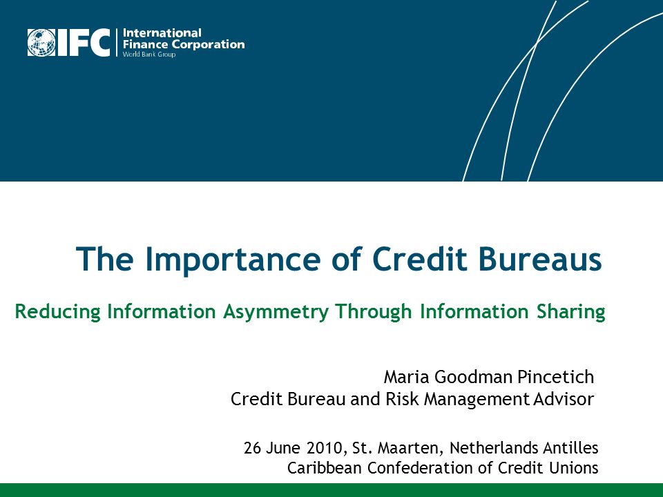 The Importance of Credit Bureaus Maria Goodman Pincetich Credit Bureau and  Risk Management Advisor Reducing Information Asymmetry Through Information  Sharing. - ppt download