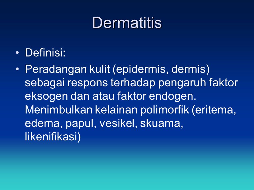 Dermatitis Definisi: Peradangan kulit (epidermis, dermis) sebagai respons  terhadap pengaruh faktor eksogen dan atau faktor endogen. Menimbulkan  kelainan. - ppt video online download
