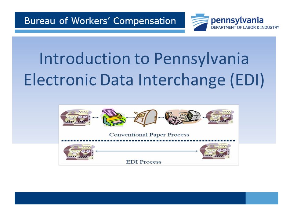 Bureau of Workers' Compensation Introduction to Pennsylvania Electronic  Data Interchange (EDI) - ppt download