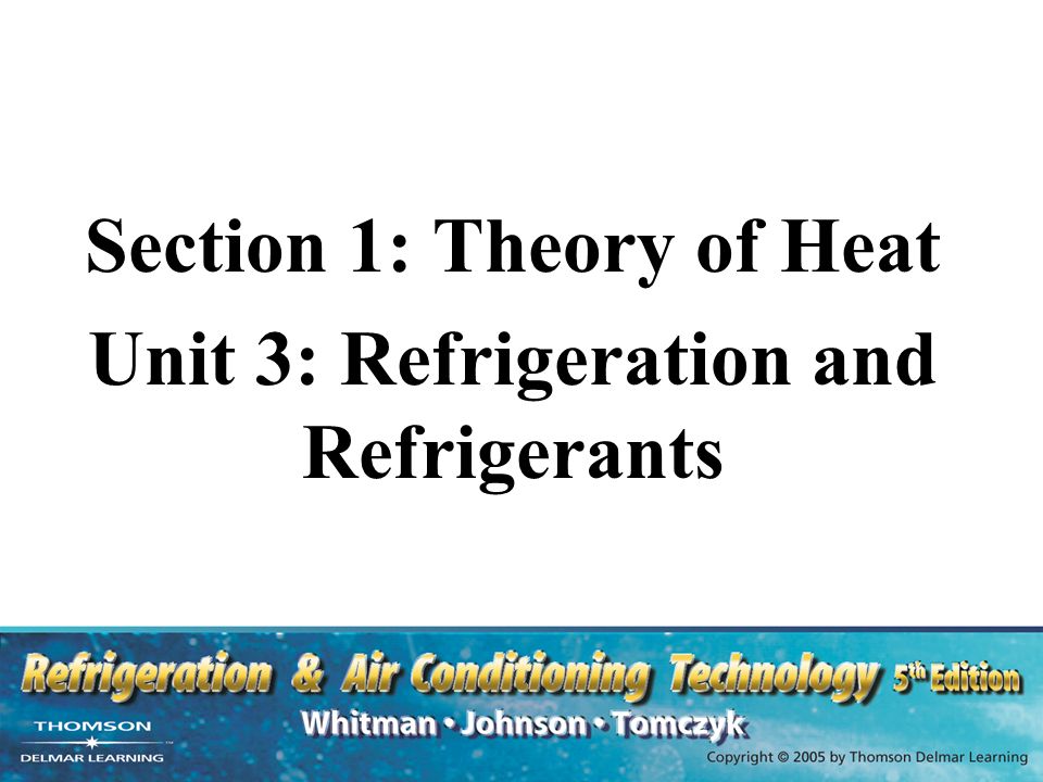 Section 1 Theory Of Heat Unit 3 Refrigeration And Refrigerants Ppt Video Online Download