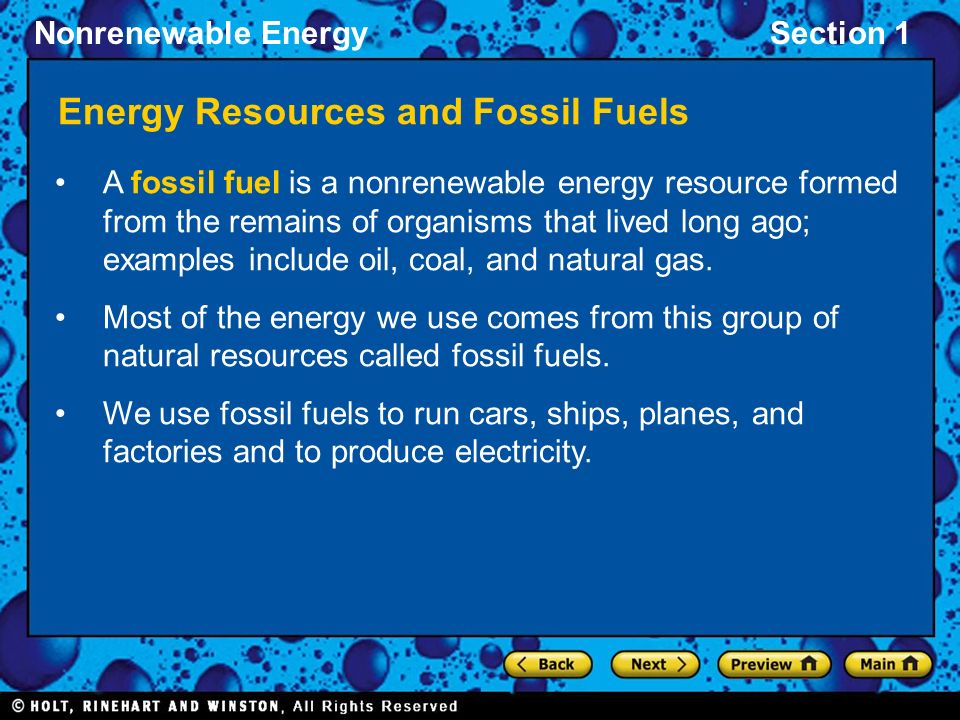 Nonrenewable EnergySection 1 Energy Resources and Fossil Fuels A fossil fuel  is a nonrenewable energy resource formed from the remains of organisms  that. - ppt download