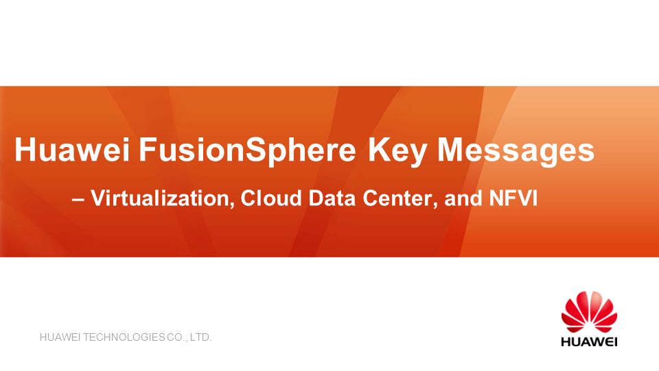 HUAWEI TECHNOLOGIES CO., LTD. Huawei FusionSphere Key Messages –  Virtualization, Cloud Data Center, and NFVI. - ppt download