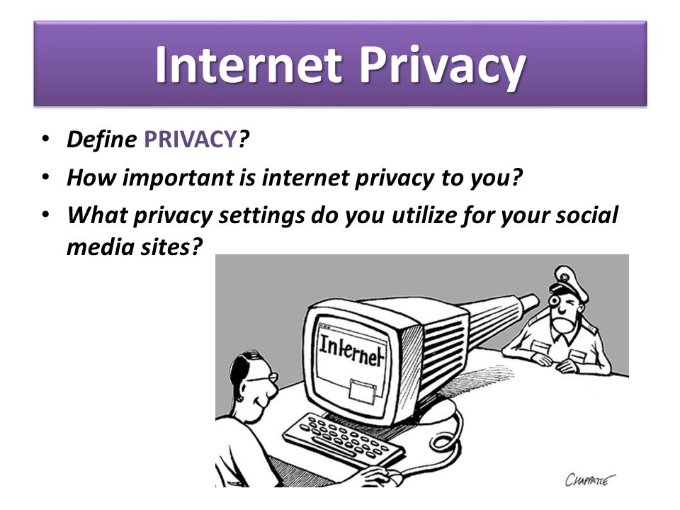 Internet Privacy Define PRIVACY? How important is internet privacy to you?  What privacy settings do you utilize for your social media sites? - ppt  download
