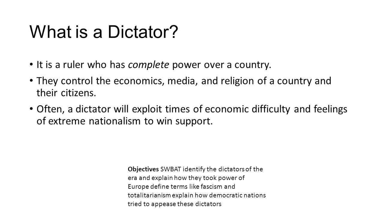 What is a Dictator? It is a ruler who has complete power over a country.  They control the economics, media, and religion of a country and their  citizens. - ppt download