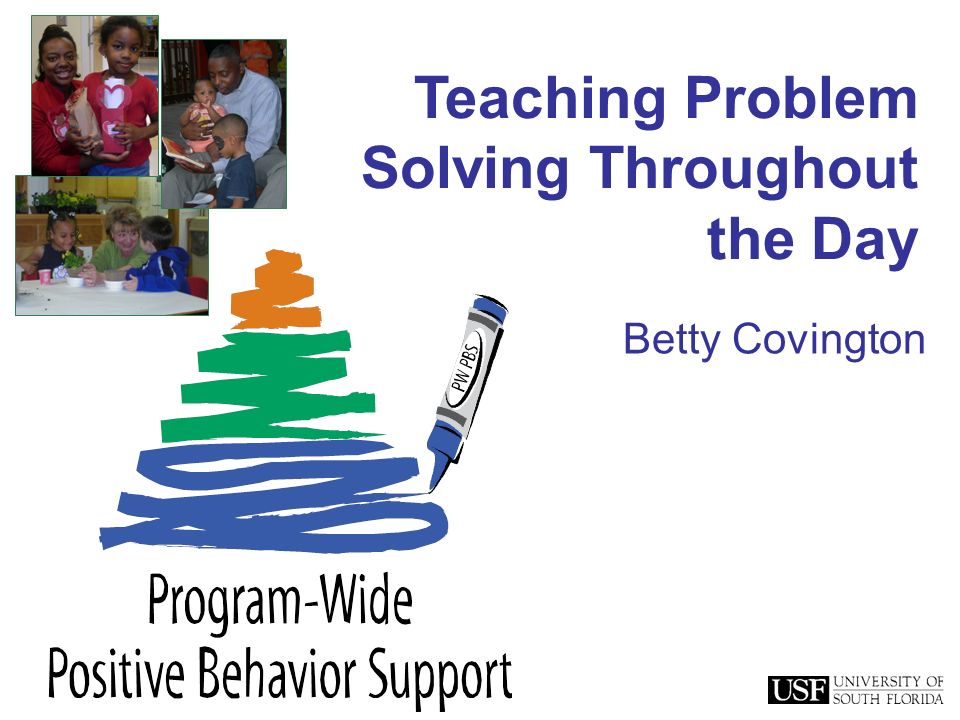 Teaching Problem Solving Throughout the Day Betty Covington.