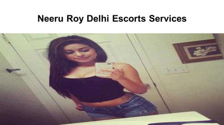 Neeru Roy Delhi Escorts Services