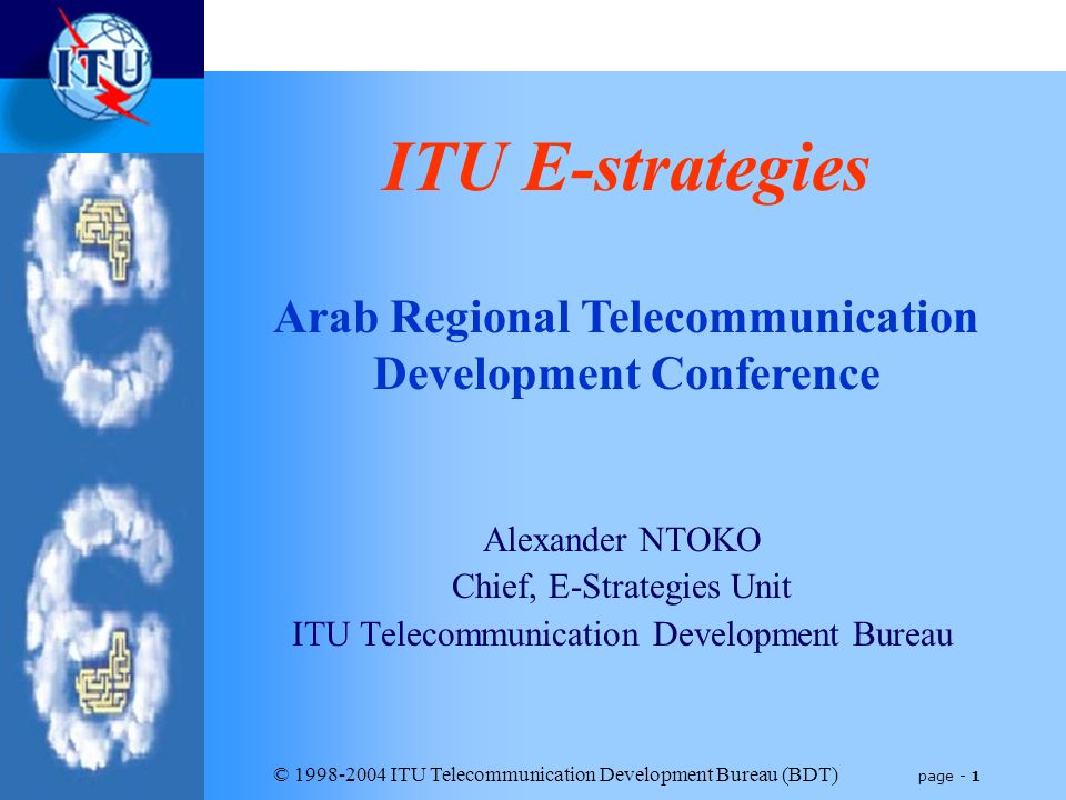 1998-2004 ITU Telecommunication Development Bureau (BDT) page - 1 Alexander  NTOKO Chief, E-Strategies Unit ITU Telecommunication Development Bureau ITU.  - ppt download