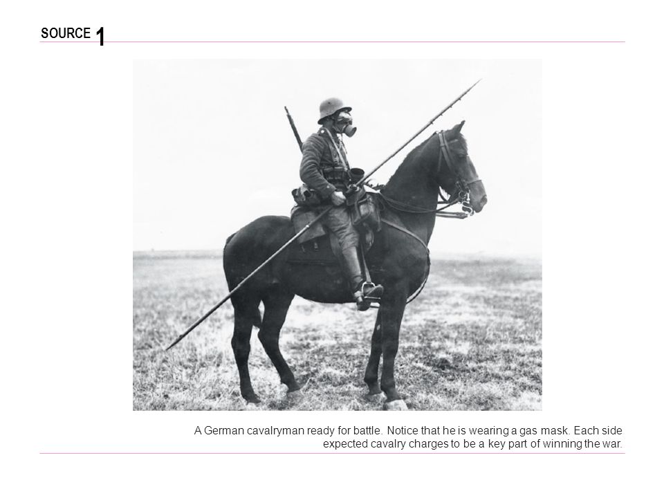 1 A German cavalryman for battle. Notice that he is a gas mask. Each side expected cavalry charges to be a key part of winning the. - download