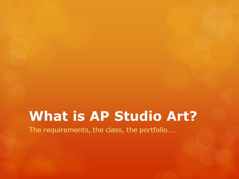 What is AP Studio Art? The requirements, the class, the portfolio 