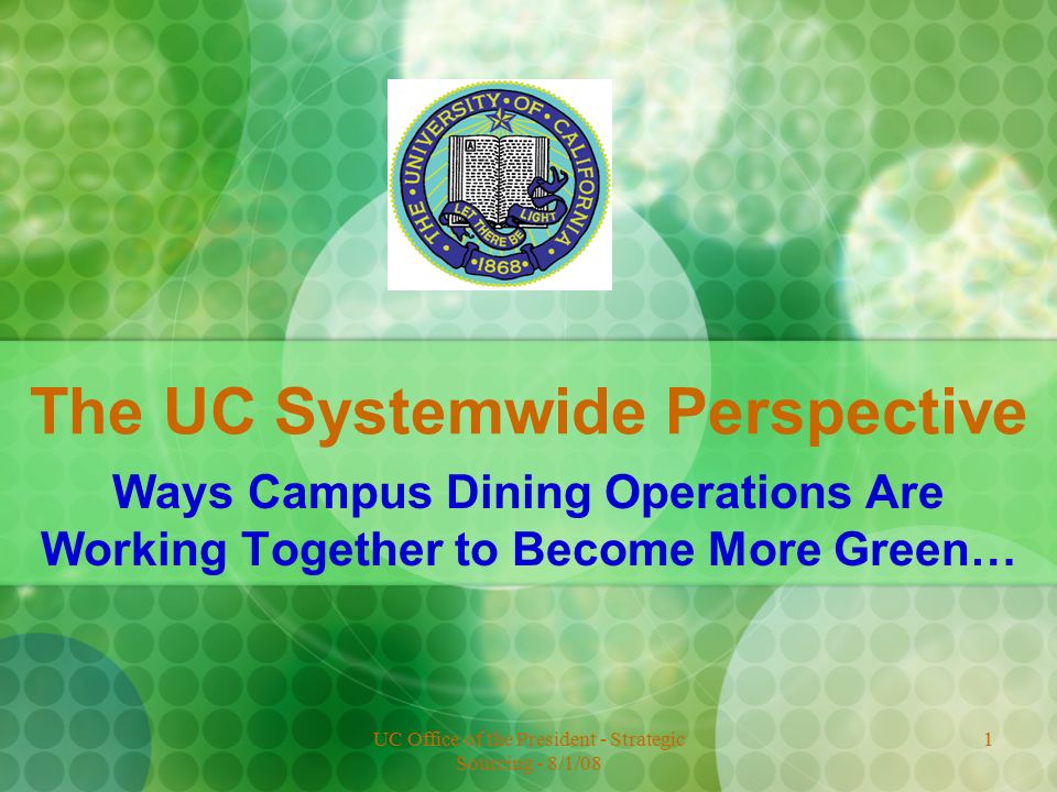 Uc Office Of The President Strategic Sourcing 8 1 08 1 The Uc Systemwide Perspective Ways Campus Dining Operations Are Working Together To Become More Ppt Download