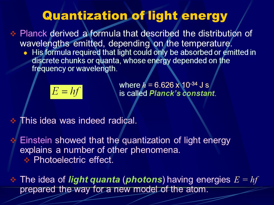 Quantization of light energy  Planck derived a formula that described the  distribution of wavelengths emitted, depending on the temperature. His  formula. - ppt download
