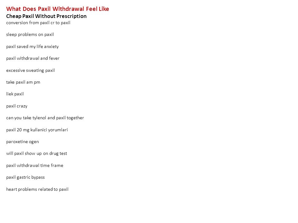 What Does Paxil Withdrawal Feel Like Cheap Paxil Without Prescription  conversion from paxil cr to paxil sleep problems on paxil paxil saved my  life anxiety. - ppt download