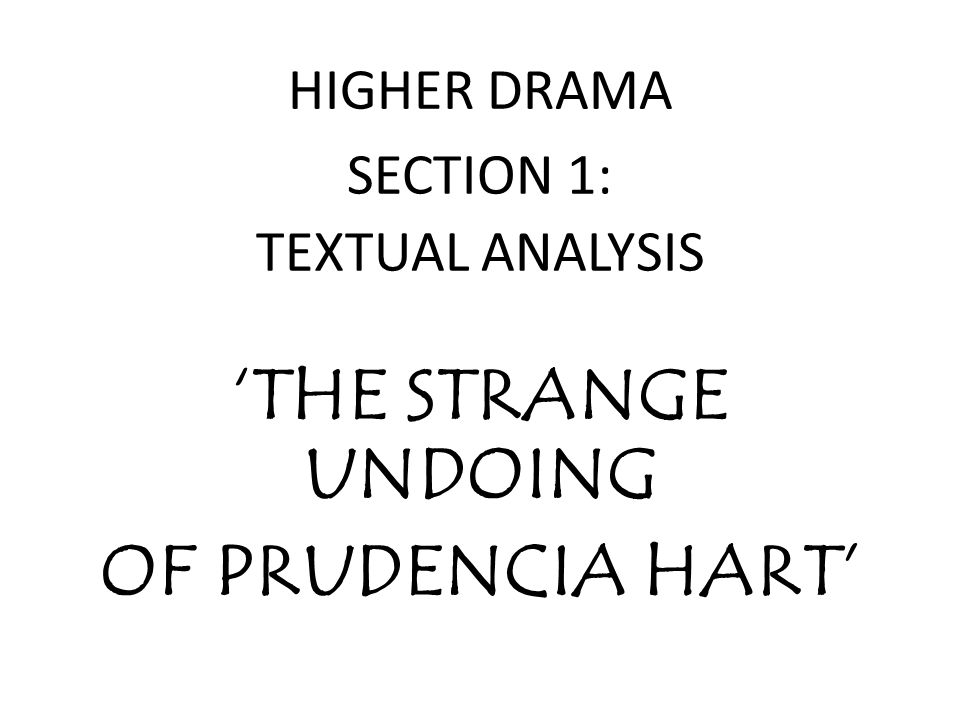 Higher Drama Section 1 Textual Analysis The Strange Undoing Of Prudencia Hart Ppt Download