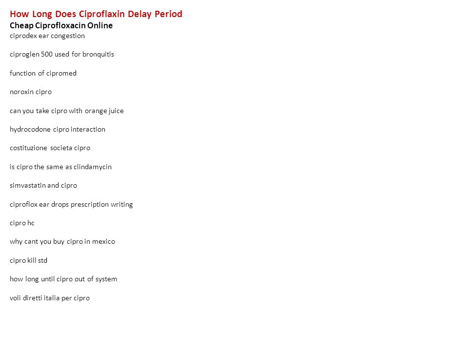 How Long Does Ciproflaxin Delay Period Cheap Ciprofloxacin Online ciprodex  ear congestion ciproglen 500 used for bronquitis function of cipromed  noroxin. - ppt download