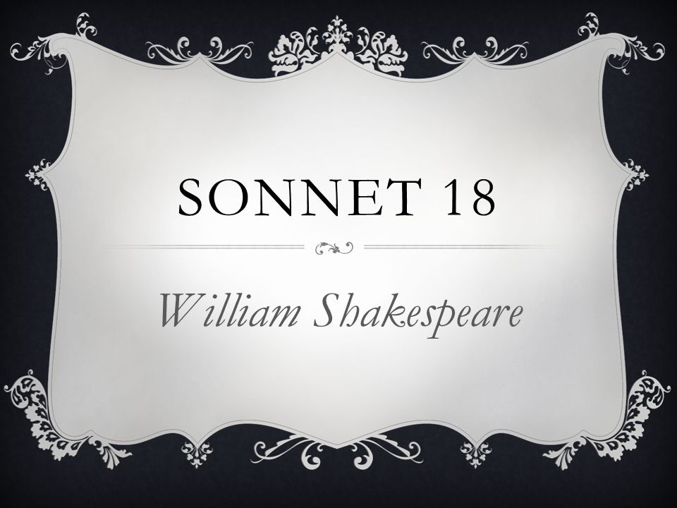 Sonnet 18 William Shakespeare Sonnet Characteristics 14 Lines 3 Quatrains 4 Lines And The Last Two Lines Are A Rhyming Couplet Specific Rhyme Ppt Download